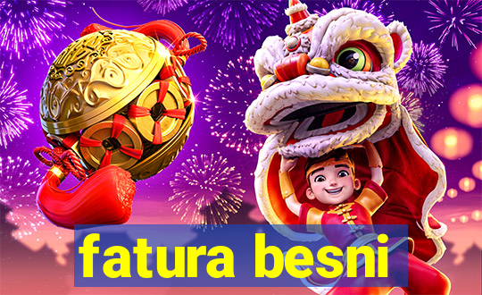 fatura besni